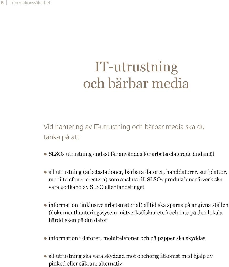 till SLSOs produktionsnätverk ska vara godkänd av SLSO eller landstinget information (inklusive arbetsmaterial) alltid ska sparas på angivna ställen