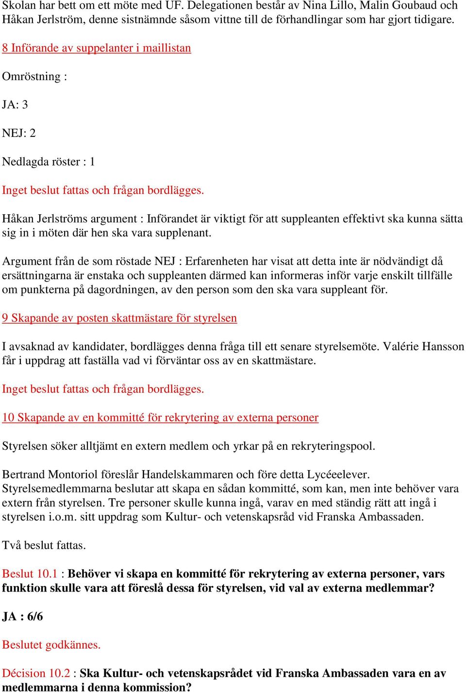 Håkan Jerlströms argument : Införandet är viktigt för att suppleanten effektivt ska kunna sätta sig in i möten där hen ska vara supplenant.