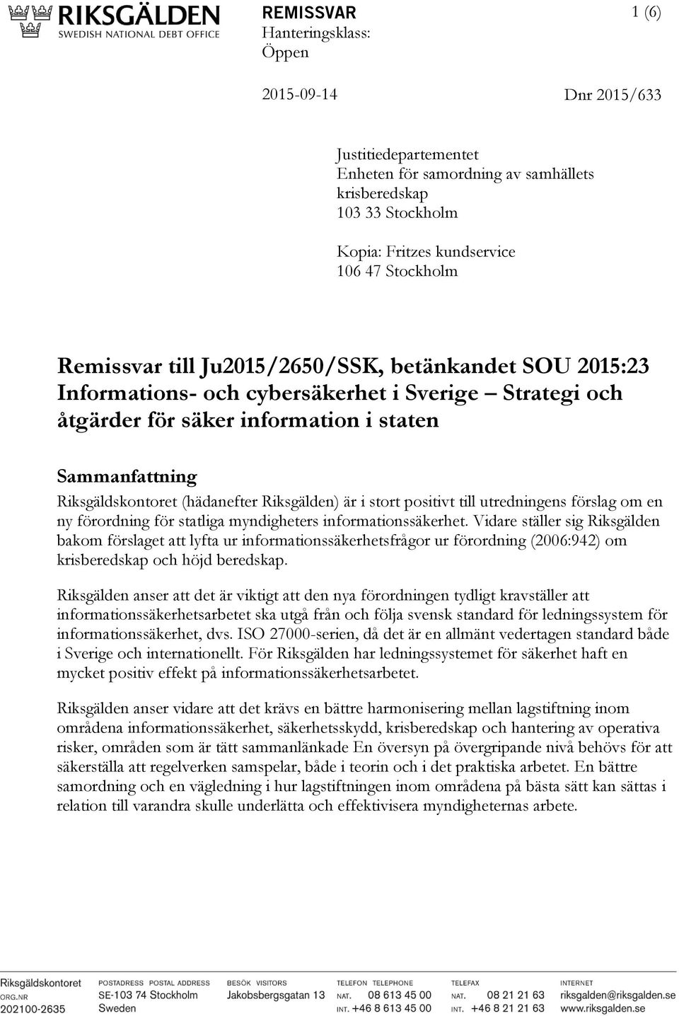 Riksgälden) är i stort positivt till utredningens förslag om en ny förordning för statliga myndigheters informationssäkerhet.