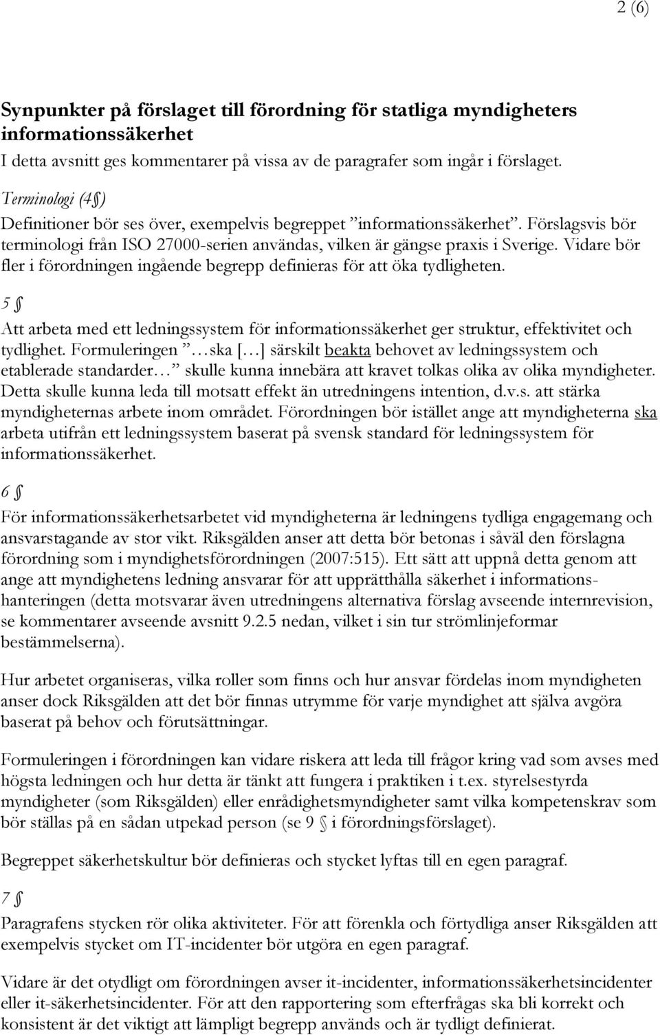 Vidare bör fler i förordningen ingående begrepp definieras för att öka tydligheten. 5 Att arbeta med ett ledningssystem för informationssäkerhet ger struktur, effektivitet och tydlighet.