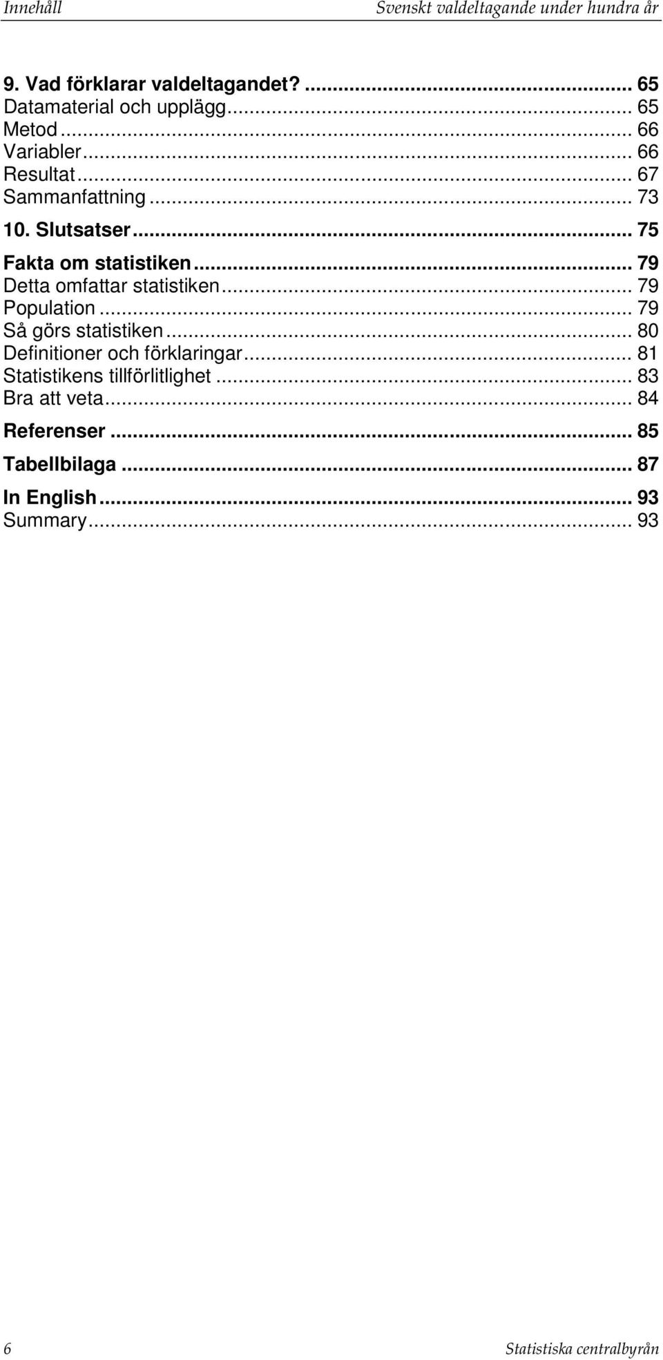.. 79 Detta omfattar statistiken... 79 Population... 79 Så görs statistiken... 80 Definitioner och förklaringar.
