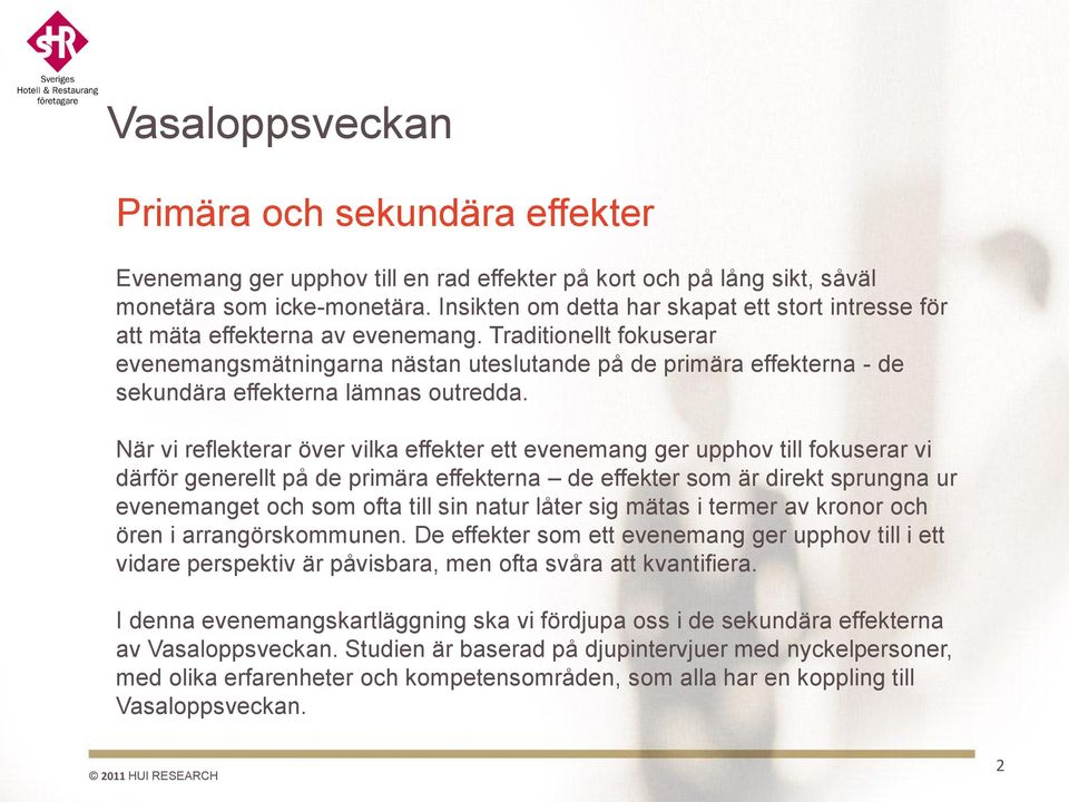 Traditionellt fokuserar evenemangsmätningarna nästan uteslutande på de primära effekterna - de sekundära effekterna lämnas outredda.