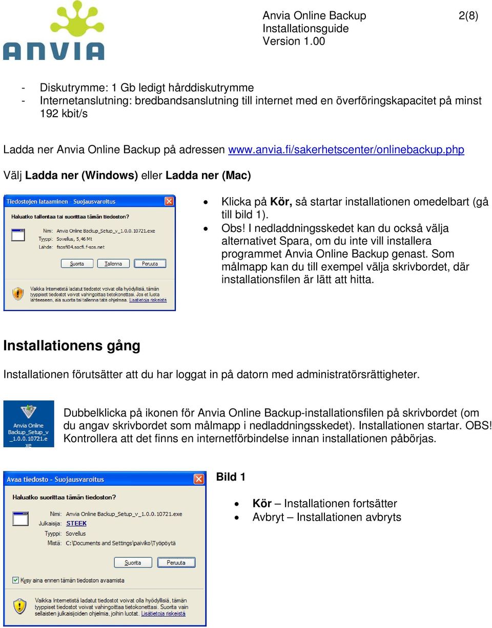 I nedladdningsskedet kan du också välja alternativet Spara, om du inte vill installera programmet Anvia Online Backup genast.