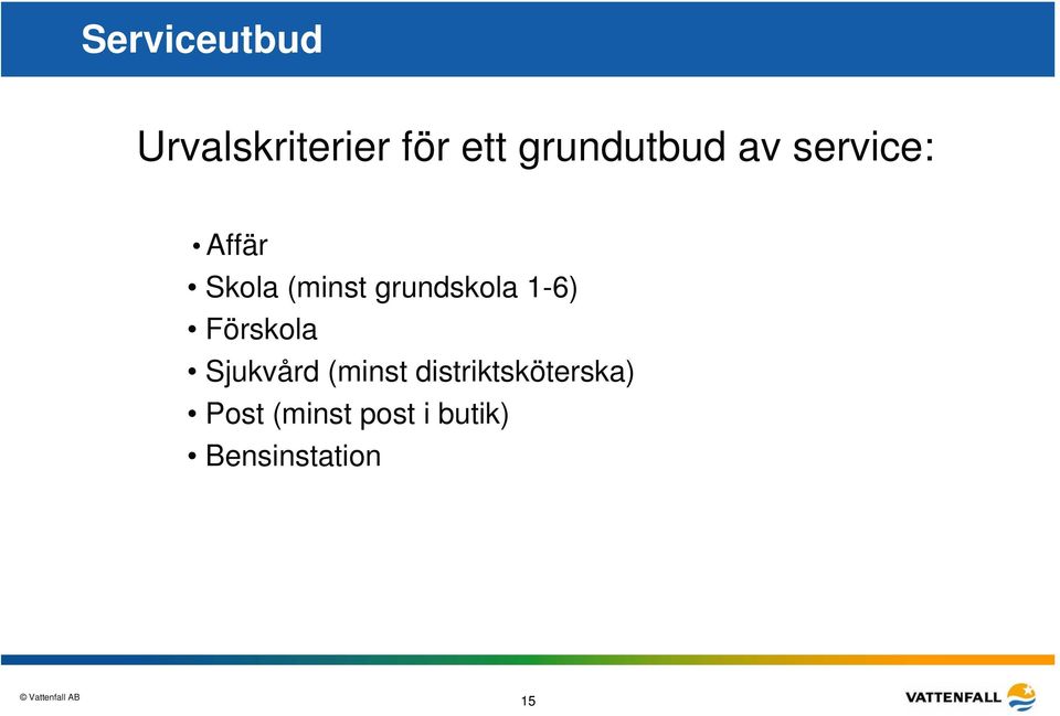 grundskola 1-6) Förskola Sjukvård (minst