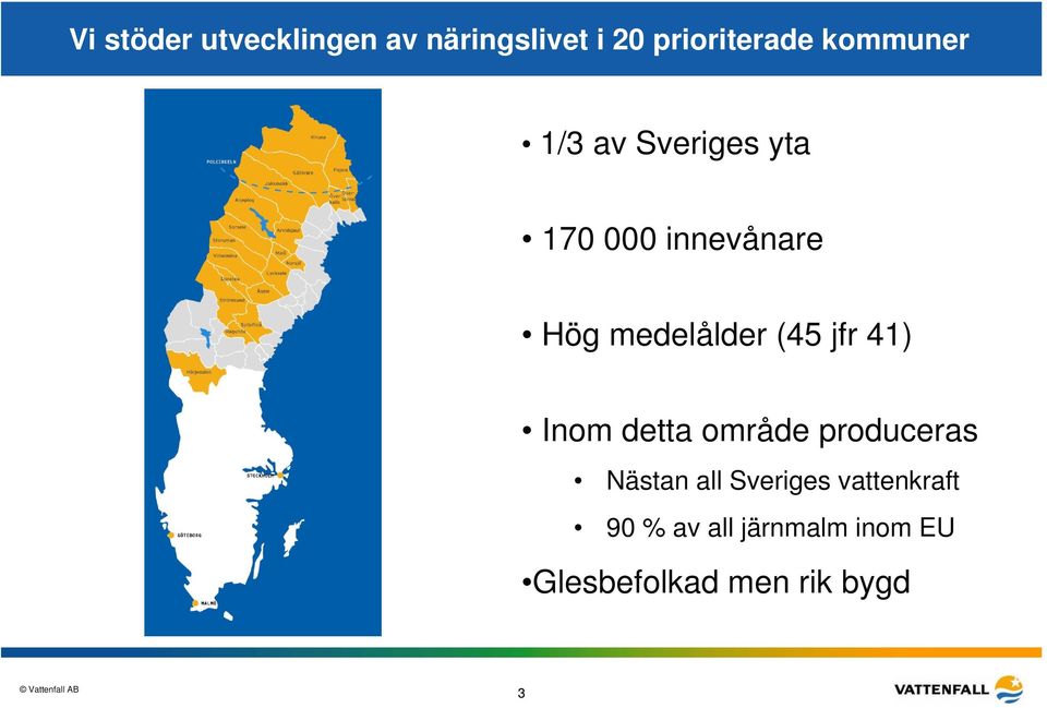 (45 jfr 41) Inom detta område produceras Nästan all Sveriges