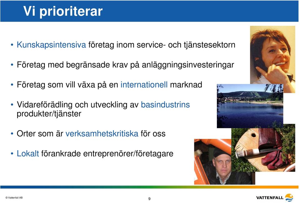 internationell marknad Vidareförädling och utveckling av basindustrins