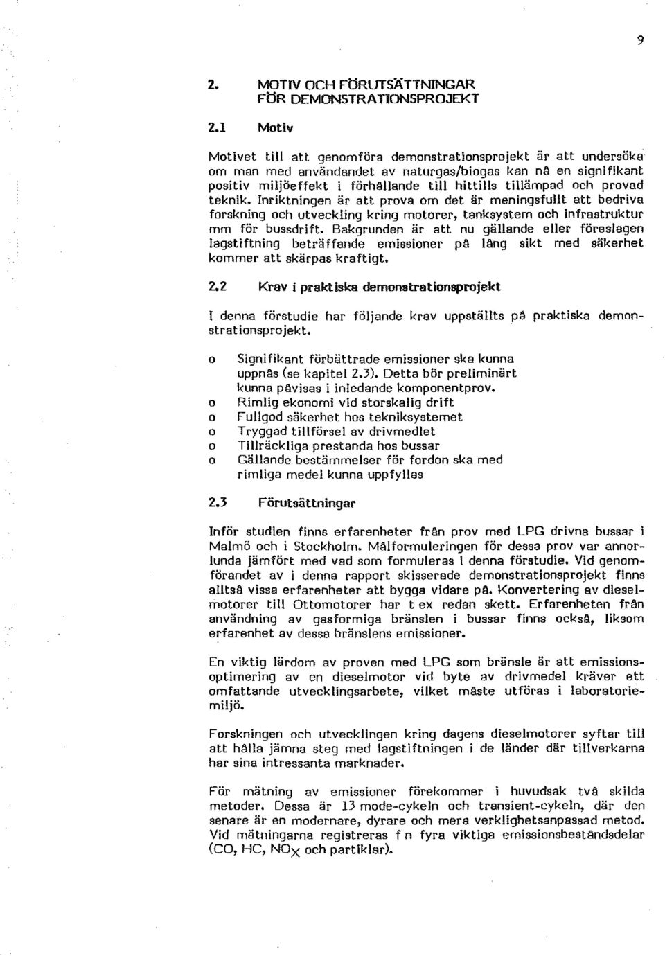 teknik. Inriktningen är att prva m det är meningsfullt att bedriva frskning ch utveckling kring mtrer, tanksystem ch infrastruktur mm för bussdrift.