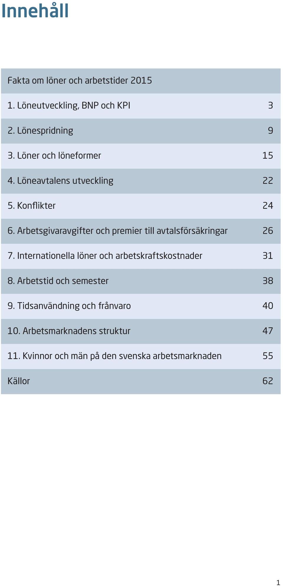 Arbetsgivaravgifter och premier till avtalsförsäkringar 26 7.