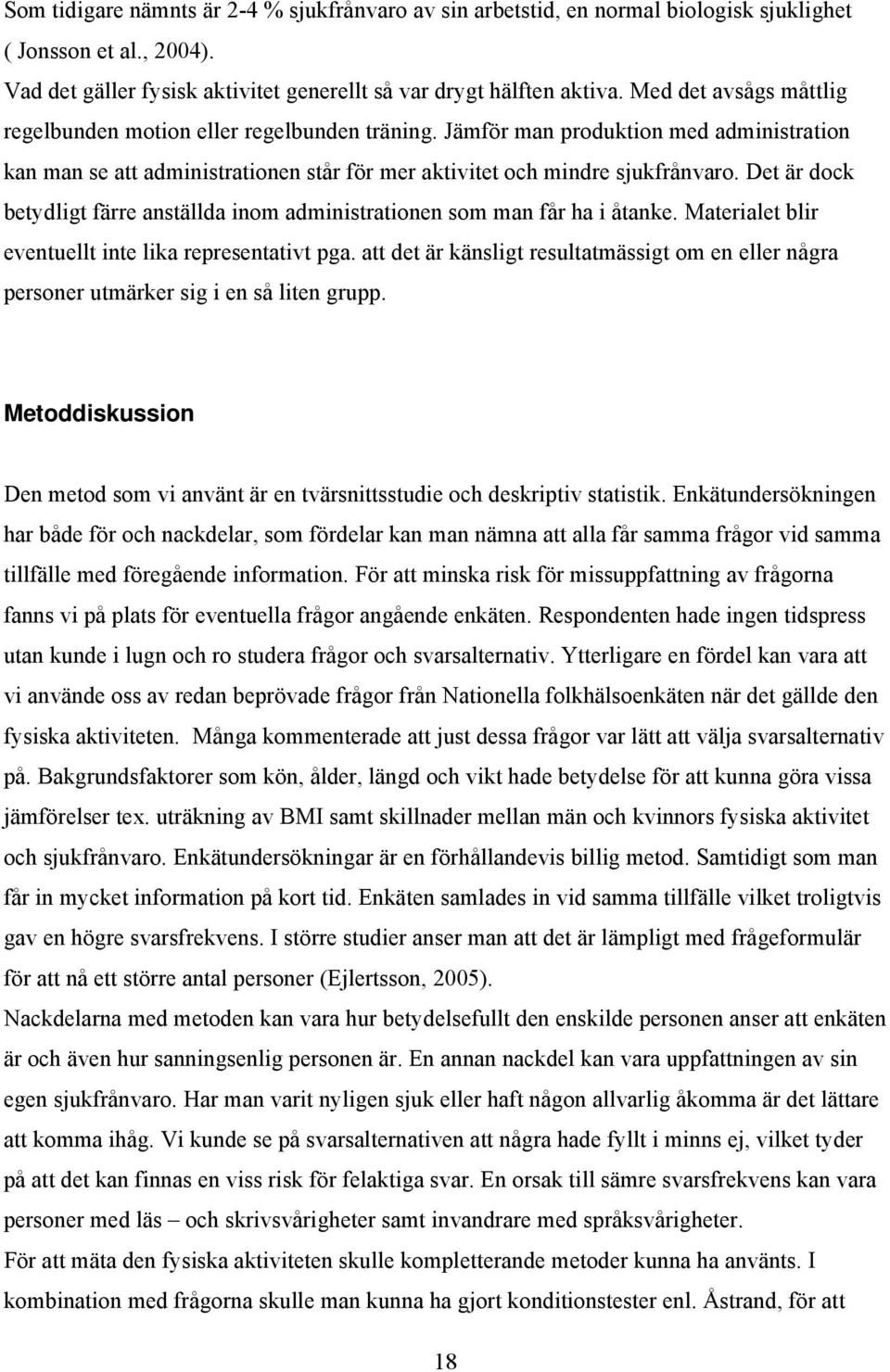 Det är dock betydligt färre anställda inom administrationen som man får ha i åtanke. Materialet blir eventuellt inte lika representativt pga.