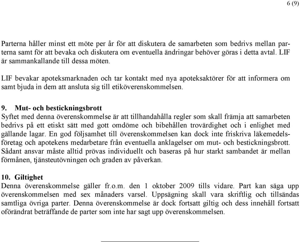 Mut- och bestickningsbrott Syftet med denna överenskommelse är att tillhandahålla regler som skall främja att samarbeten bedrivs på ett etiskt sätt med gott omdöme och bibehållen trovärdighet och i