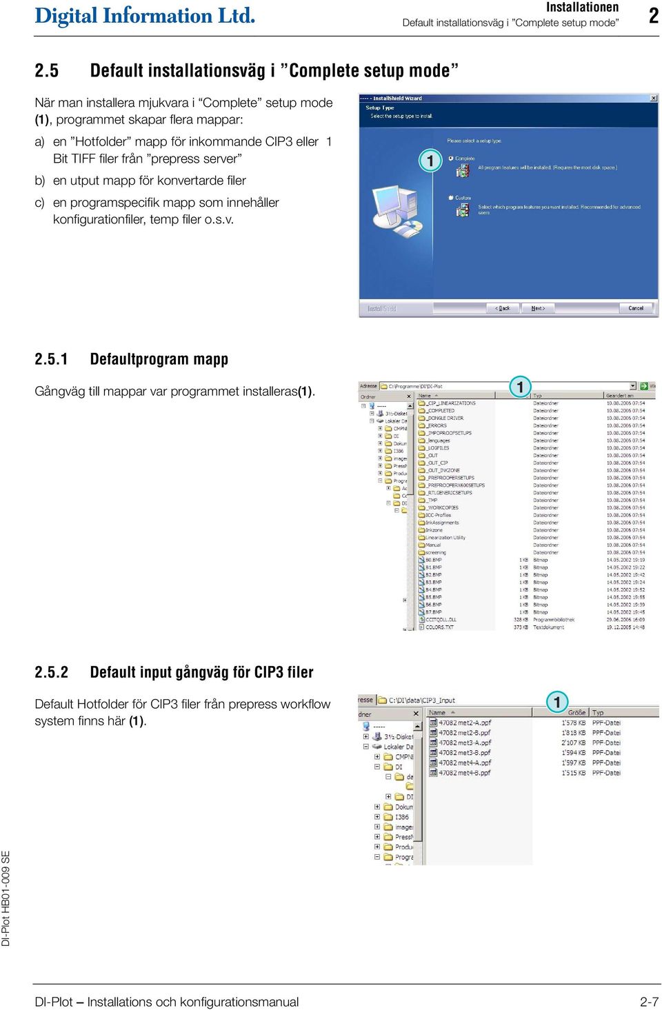 inkommande CIP3 eller Bit TIFF filer från prepress server b) en utput mapp för konvertarde filer c) en programspecifik mapp som innehåller konfigurationfiler, temp
