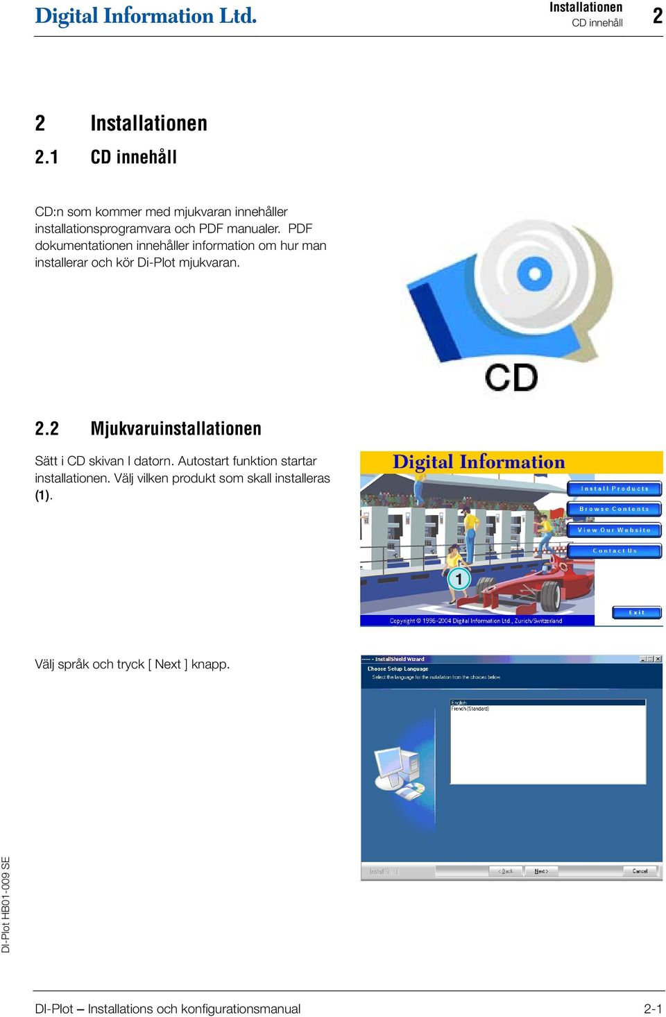 PDF dokumentationen innehåller information om hur man installerar och kör Di-Plot mjukvaran. 2.