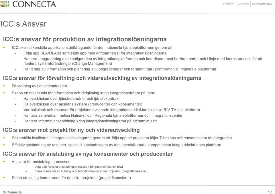 hantera systemförändringar (Change Management) - Hantering av information och planering av uppgraderingar och förändringar i plattformen till regionala plattformar ICC:s ansvar för förvaltning och