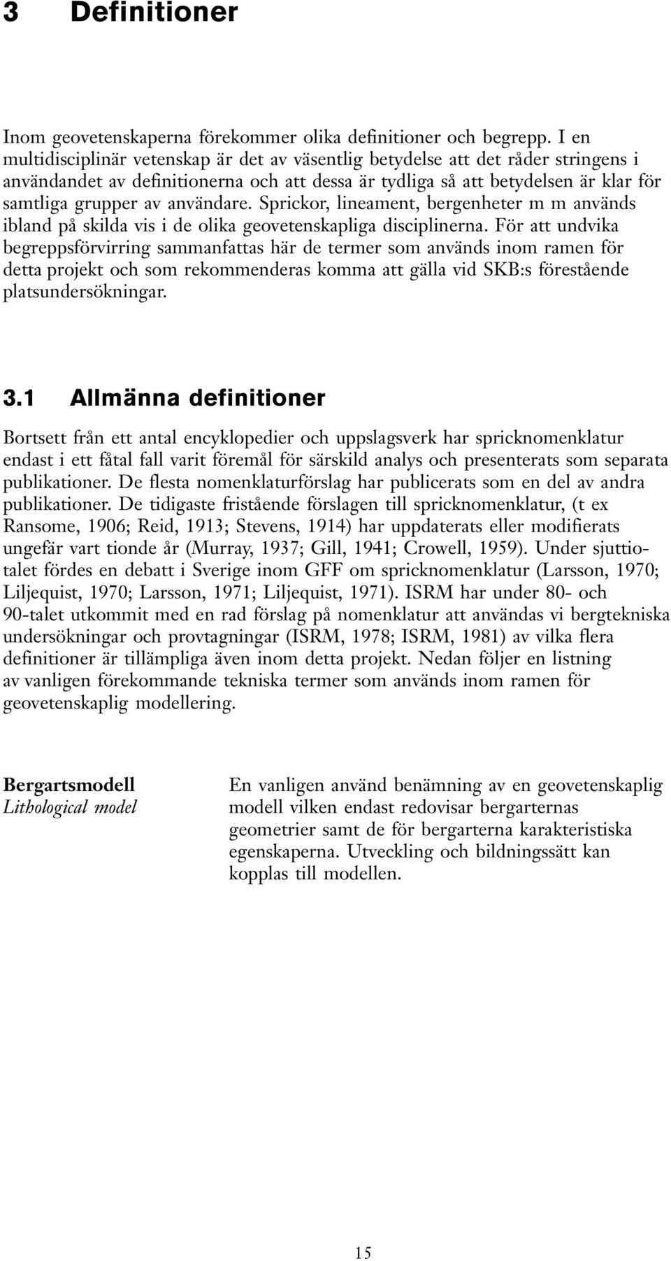 användare. Sprickor, lineament, bergenheter m m används ibland på skilda vis i de olika geovetenskapliga disciplinerna.