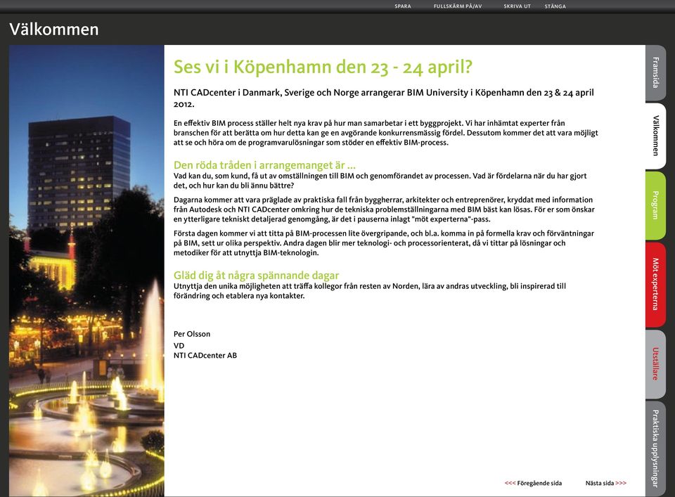 Dessutom kommer det att vara möjligt att se och höra om de programvarulösningar som stöder en effektiv BIM-process. Den röda tråden i arrangemanget är.