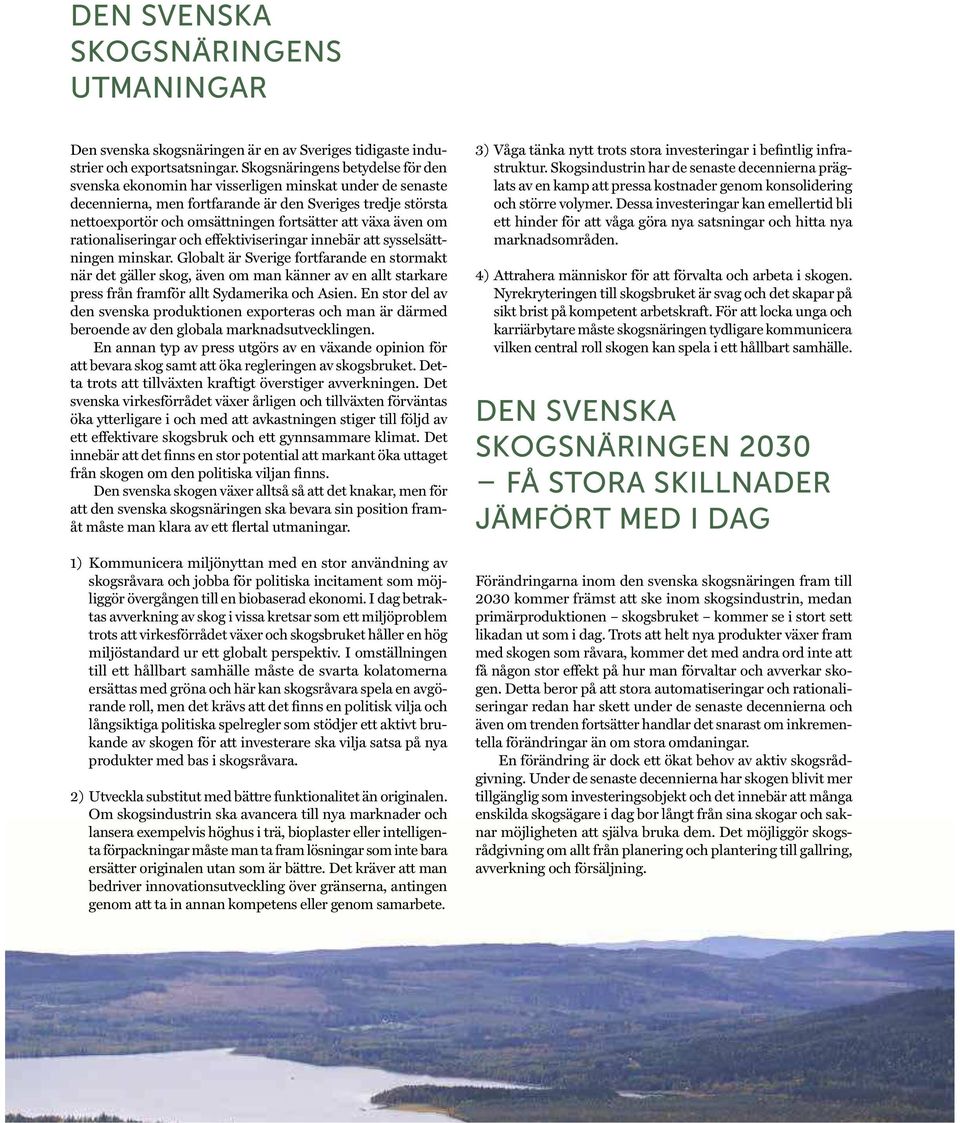 växa även om rationaliseringar och effektiviseringar innebär att sysselsättningen minskar.