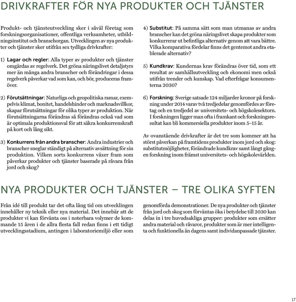 Det gröna näringslivet detaljstyrs mer än många andra branscher och förändringar i dessa regelverk påverkar vad som kan, och bör, produceras framöver.
