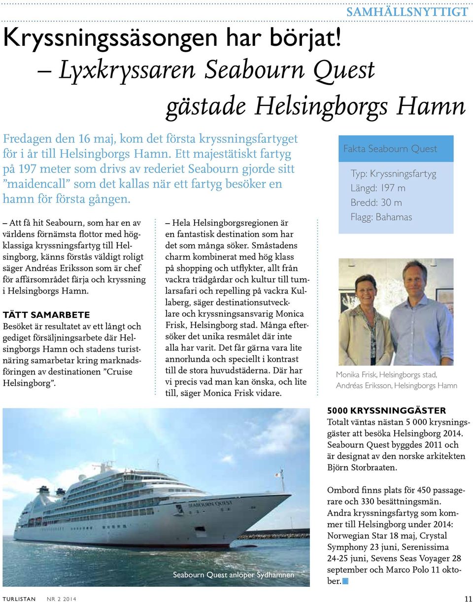 Att få hit Seabourn, som har en av världens förnämsta flottor med högklassiga kryssningsfartyg till Helsingborg, känns förstås väldigt roligt säger Andréas Eriksson som är chef för affärsområdet