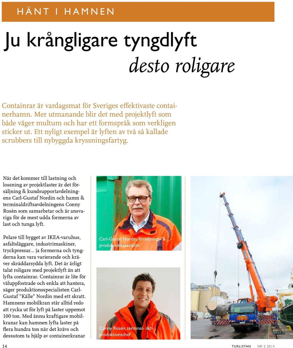 När det kommer till lastning och lossning av projektlaster är det försäljning & kundsupportavdelningens Carl-Gustaf Nordin och hamn & terminaldriftsavdelningens Conny Rosèn som samarbetar och är