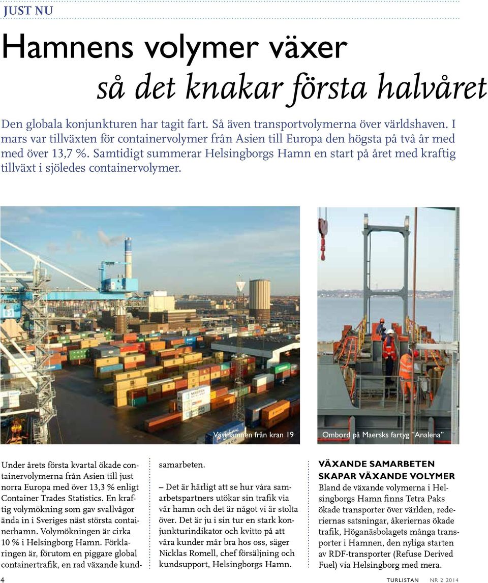 Samtidigt summerar Helsingborgs Hamn en start på året med kraftig tillväxt i sjöledes containervolymer.