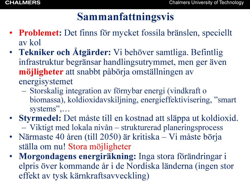 biomassa), koldioxidavskiljning, energieffektivisering, smart systems, Styrmedel: Det måste till en kostnad att släppa ut koldioxid.