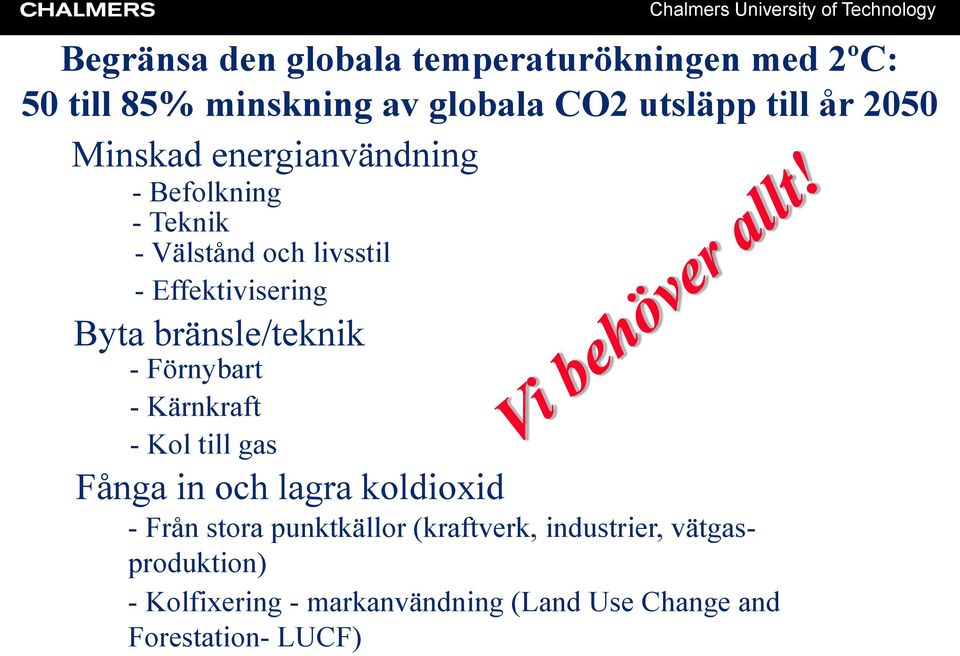 bränsle/teknik - Förnybart - Kärnkraft - Kol till gas Fånga in och lagra koldioxid - Från stora