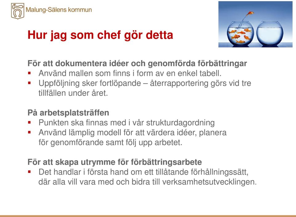 På arbetsplatsträffen Punkten ska finnas med i vår strukturdagordning Använd lämplig modell för att värdera idéer, planera för