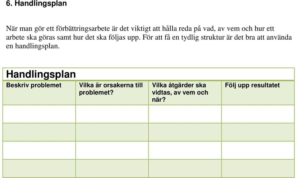 För att få en tydlig struktur är det bra att använda en handlingsplan.