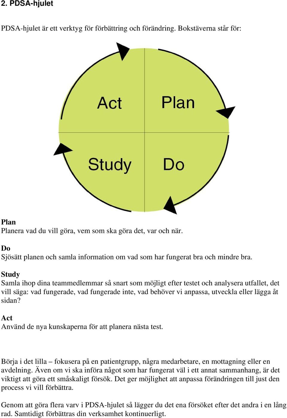 Study Samla ihop dina teammedlemmar så snart som möjligt efter testet och analysera utfallet, det vill säga: vad fungerade, vad fungerade inte, vad behöver vi anpassa, utveckla eller lägga åt sidan?