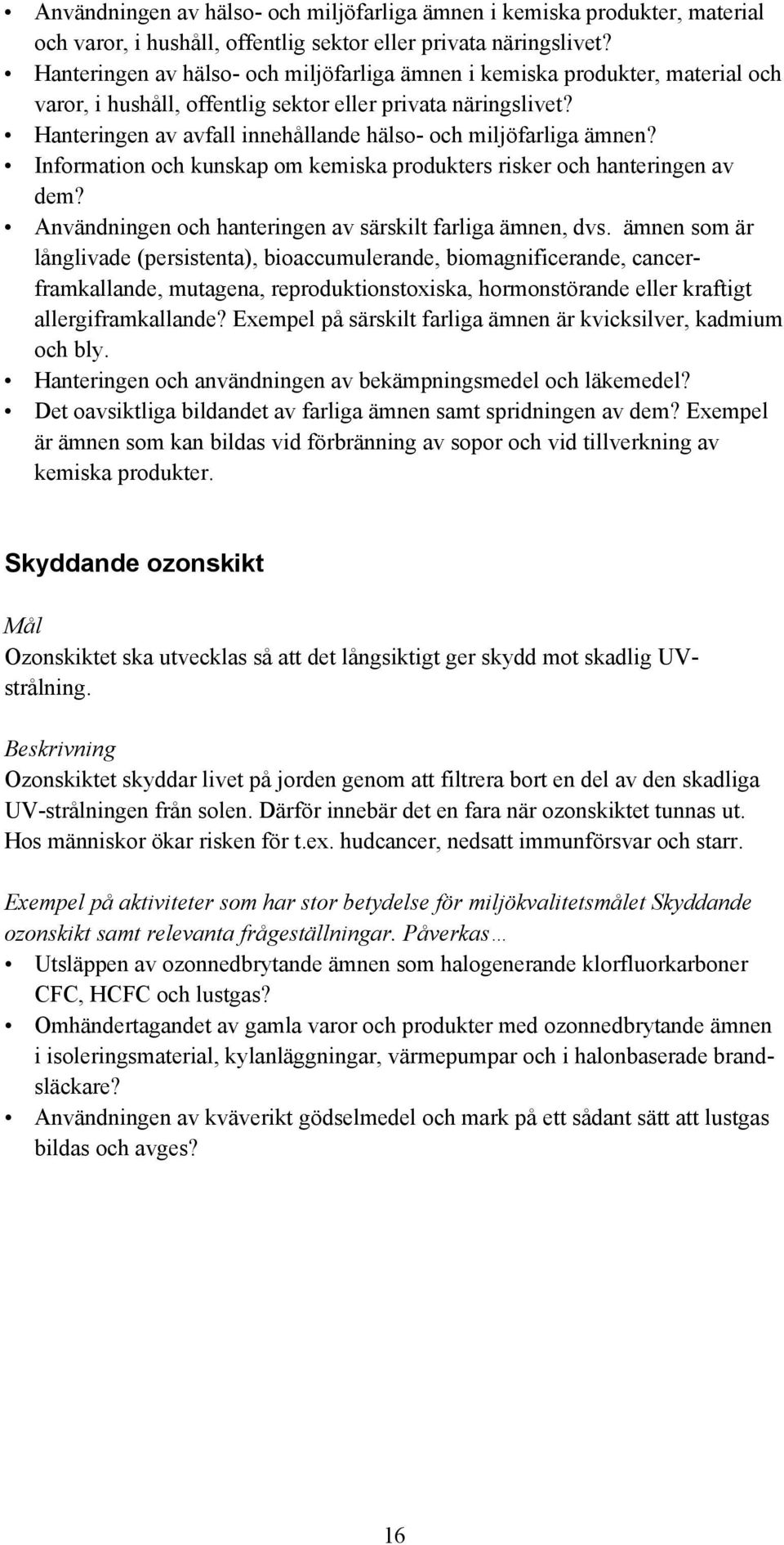 Hanteringen av avfall innehållande hälso- och miljöfarliga ämnen? Information och kunskap om kemiska produkters risker och hanteringen av dem?