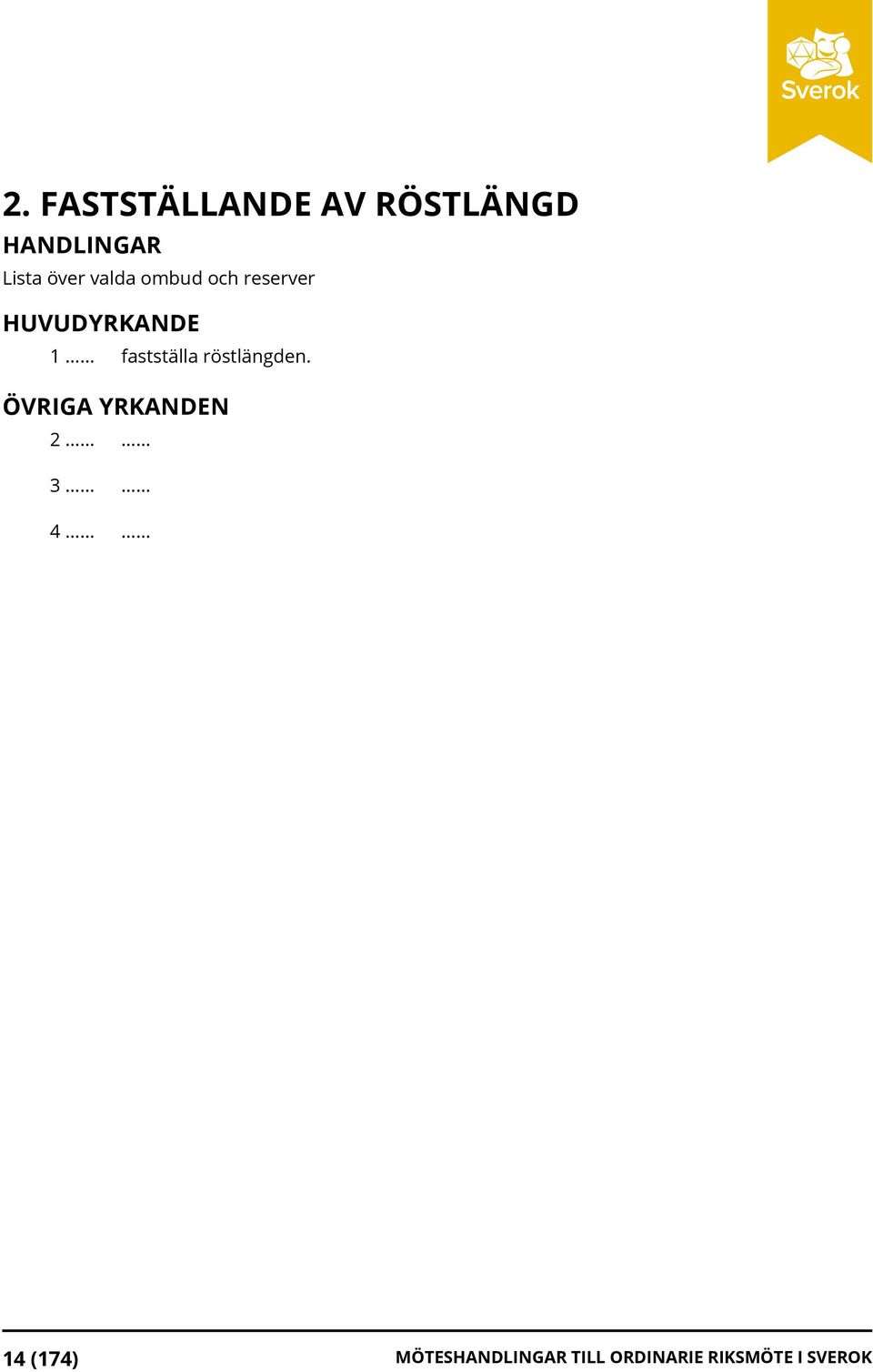 .. fastställa röstlängden. ÖVRIGA YRKANDEN 2...... 3.