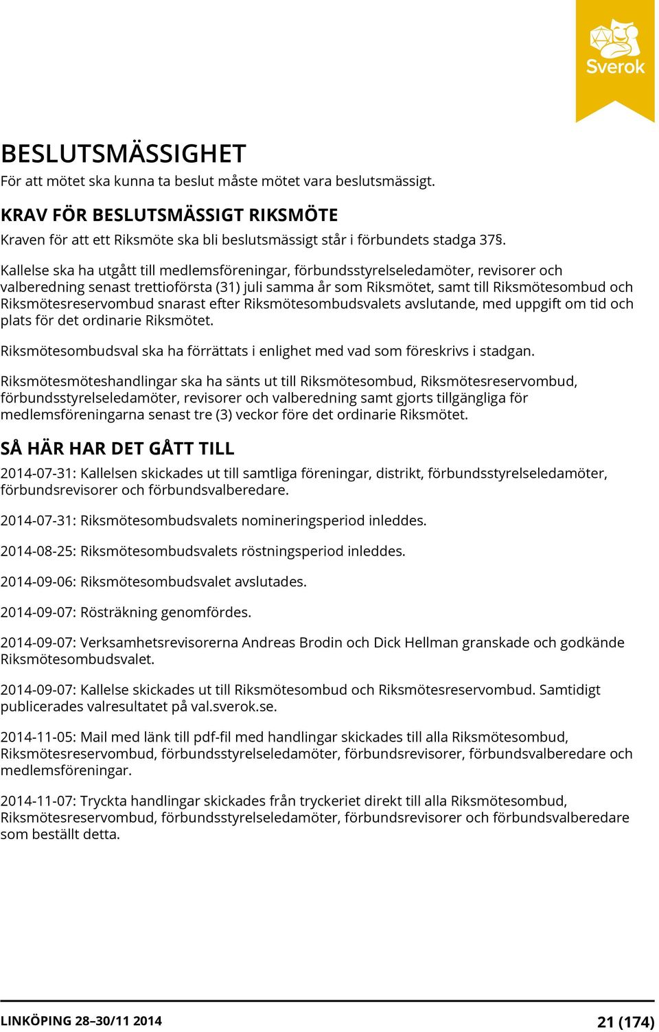 Riksmötesreservombud snarast efter Riksmötesombudsvalets avslutande, med uppgift om tid och plats för det ordinarie Riksmötet.