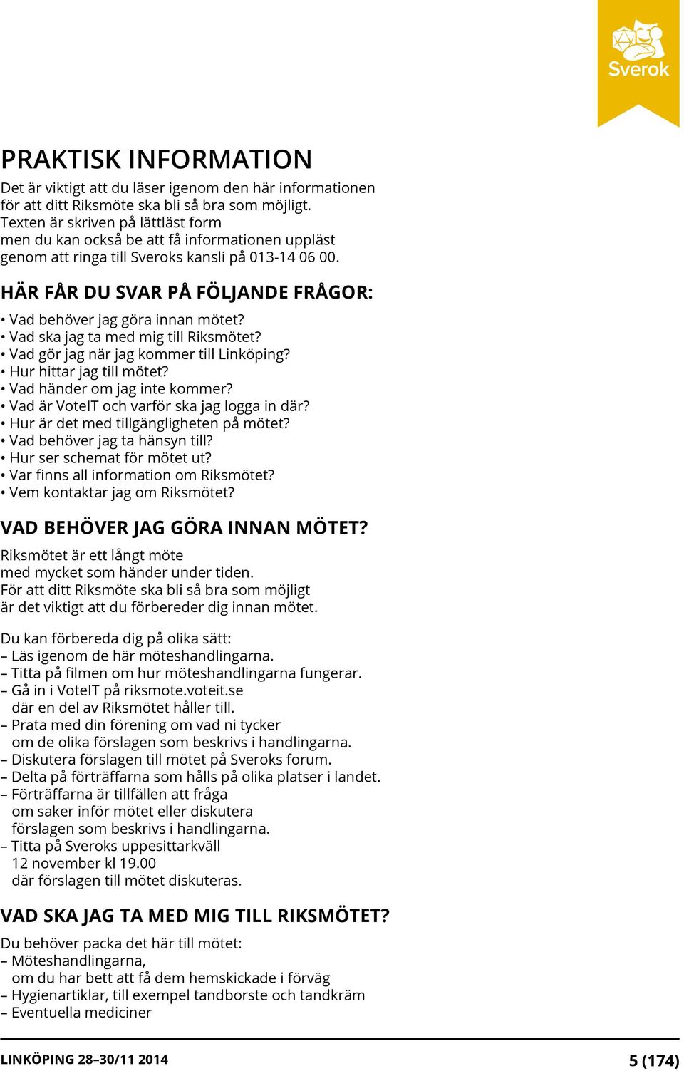 HÄR FÅR DU SVAR PÅ FÖLJANDE FRÅGOR: Vad behöver jag göra innan mötet? Vad ska jag ta med mig till Riksmötet? Vad gör jag när jag kommer till Linköping? Hur hittar jag till mötet?