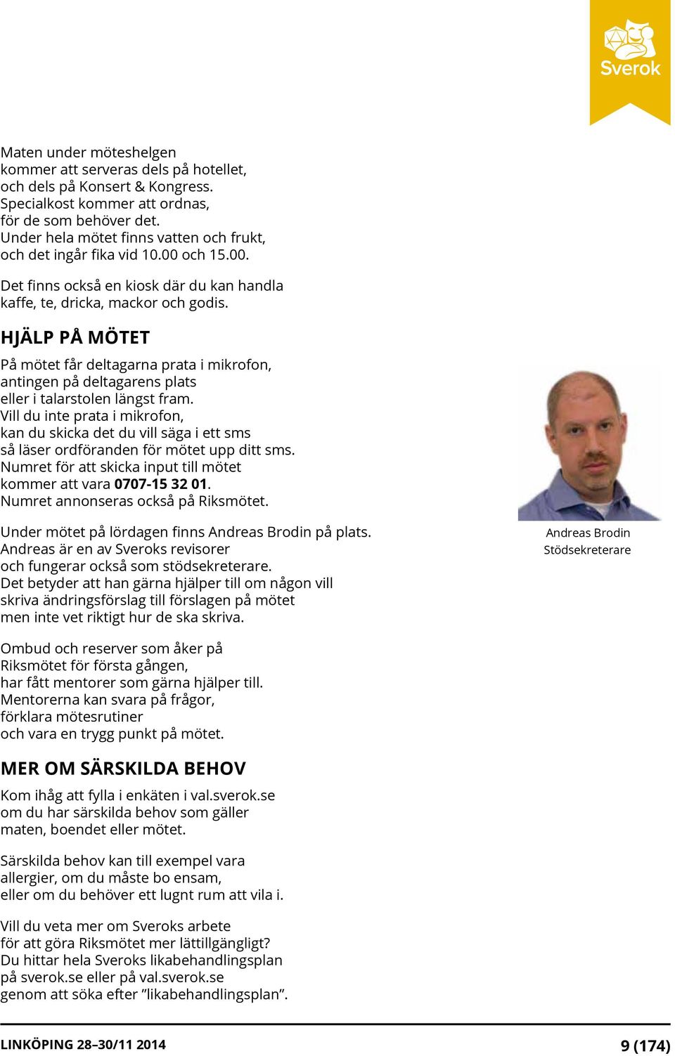 HJÄLP PÅ MÖTET På mötet får deltagarna prata i mikrofon, antingen på deltagarens plats eller i talarstolen längst fram.
