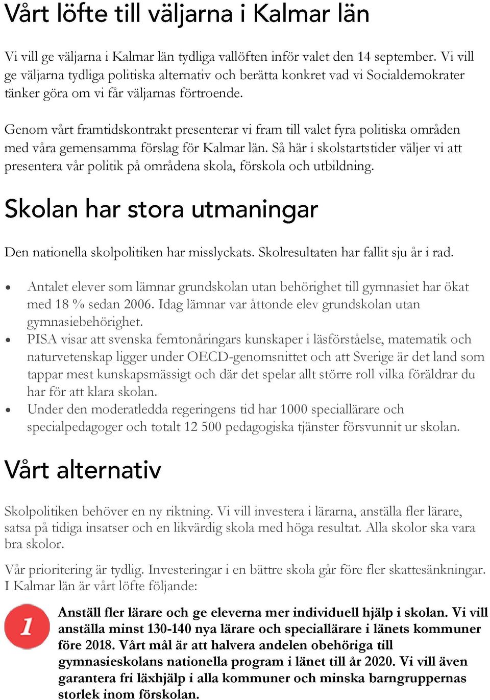 Genom vårt framtidskontrakt presenterar vi fram till valet fyra politiska områden med våra gemensamma förslag för Kalmar län.