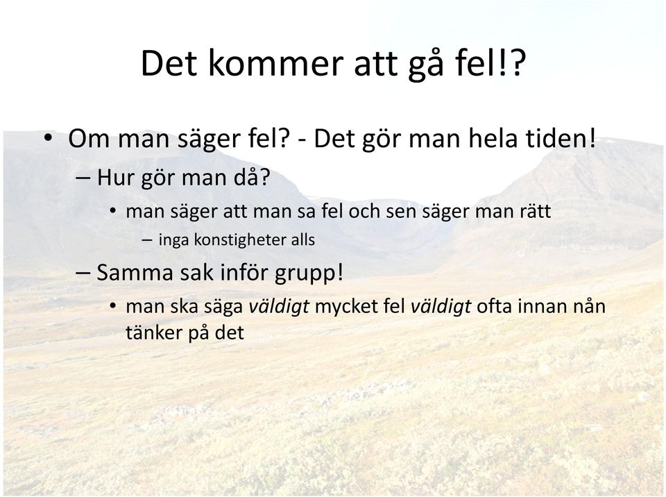 man säger att man sa fel och sen säger man rätt inga