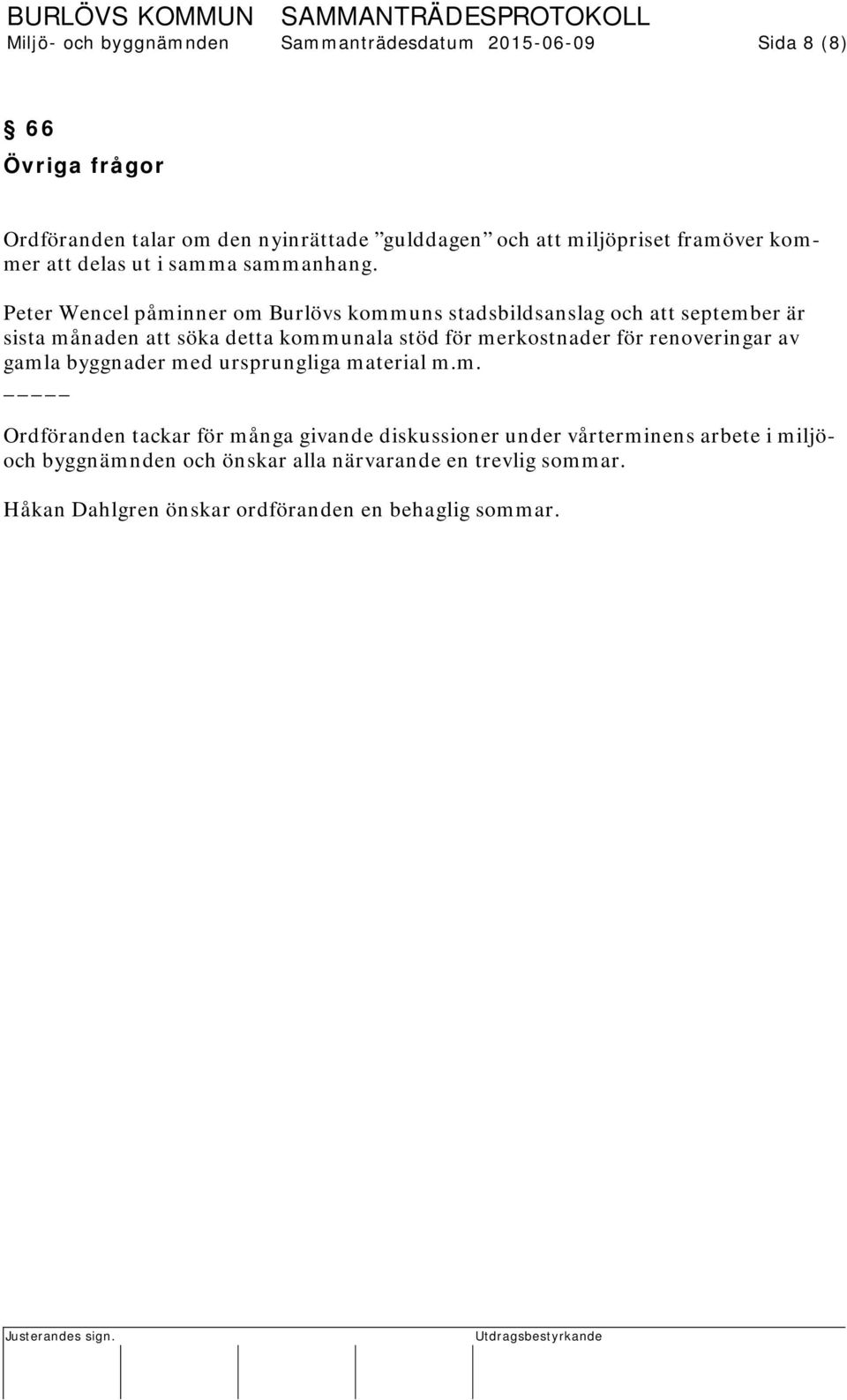 Peter Wencel påminner om Burlövs kommuns stadsbildsanslag och att september är sista månaden att söka detta kommunala stöd för merkostnader för