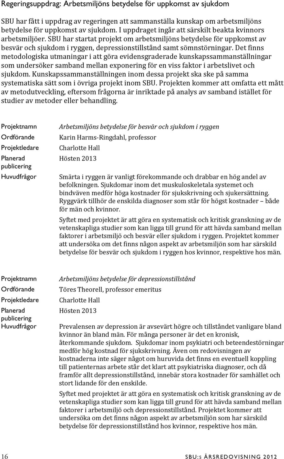 Det finns metodologiska utmaningar i att göra evidensgraderade kunskapssammanställningar som undersöker samband mellan exponering för en viss faktor i arbetslivet och sjukdom.