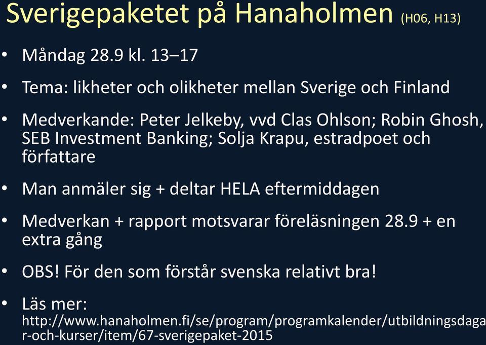 Investment Banking; Solja Krapu, estradpoet och författare Man anmäler sig + deltar HELA eftermiddagen Medverkan + rapport