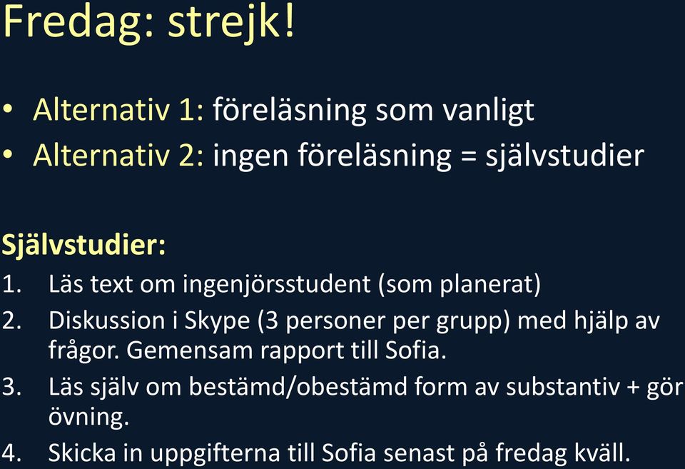 Självstudier: 1. Läs text om ingenjörsstudent (som planerat) 2.