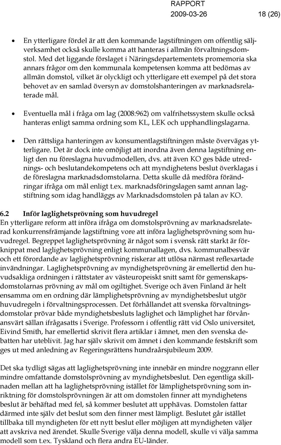 det stora behovet av en samlad översyn av domstolshanteringen av marknadsrelaterade mål.