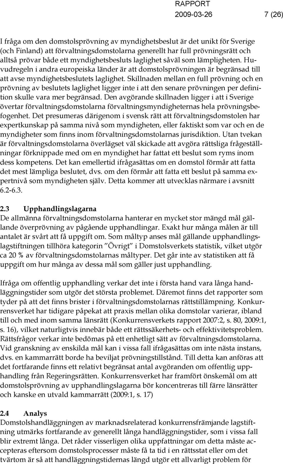 Skillnaden mellan en full prövning och en prövning av beslutets laglighet ligger inte i att den senare prövningen per definition skulle vara mer begränsad.