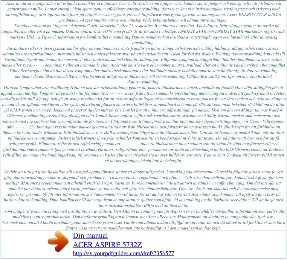 gov och http://www.energystar.gov/powermanagement. Acers ENERGY STAR-märkta produkter: Avger mindre värme och minskar både kylningsbehov och klimatuppvärmningen.