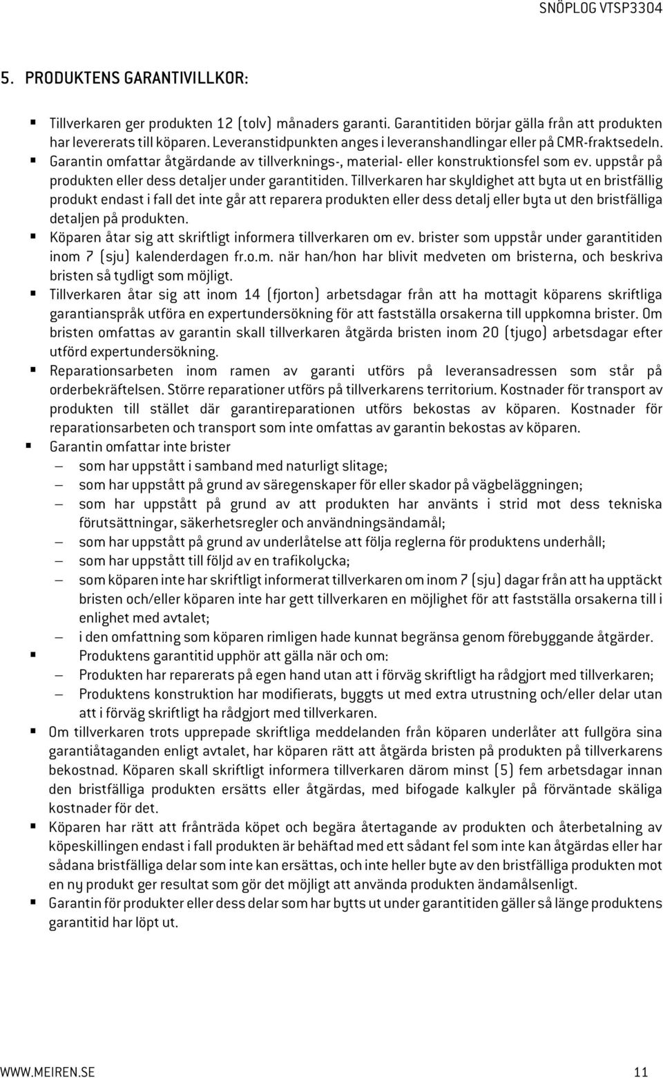uppstår på produkten eller dess detaljer under garantitiden.