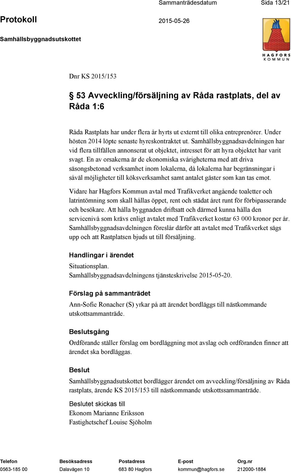 En av orsakerna är de ekonomiska svårigheterna med att driva säsongsbetonad verksamhet inom lokalerna, då lokalerna har begränsningar i såväl möjligheter till köksverksamhet samt antalet gäster som