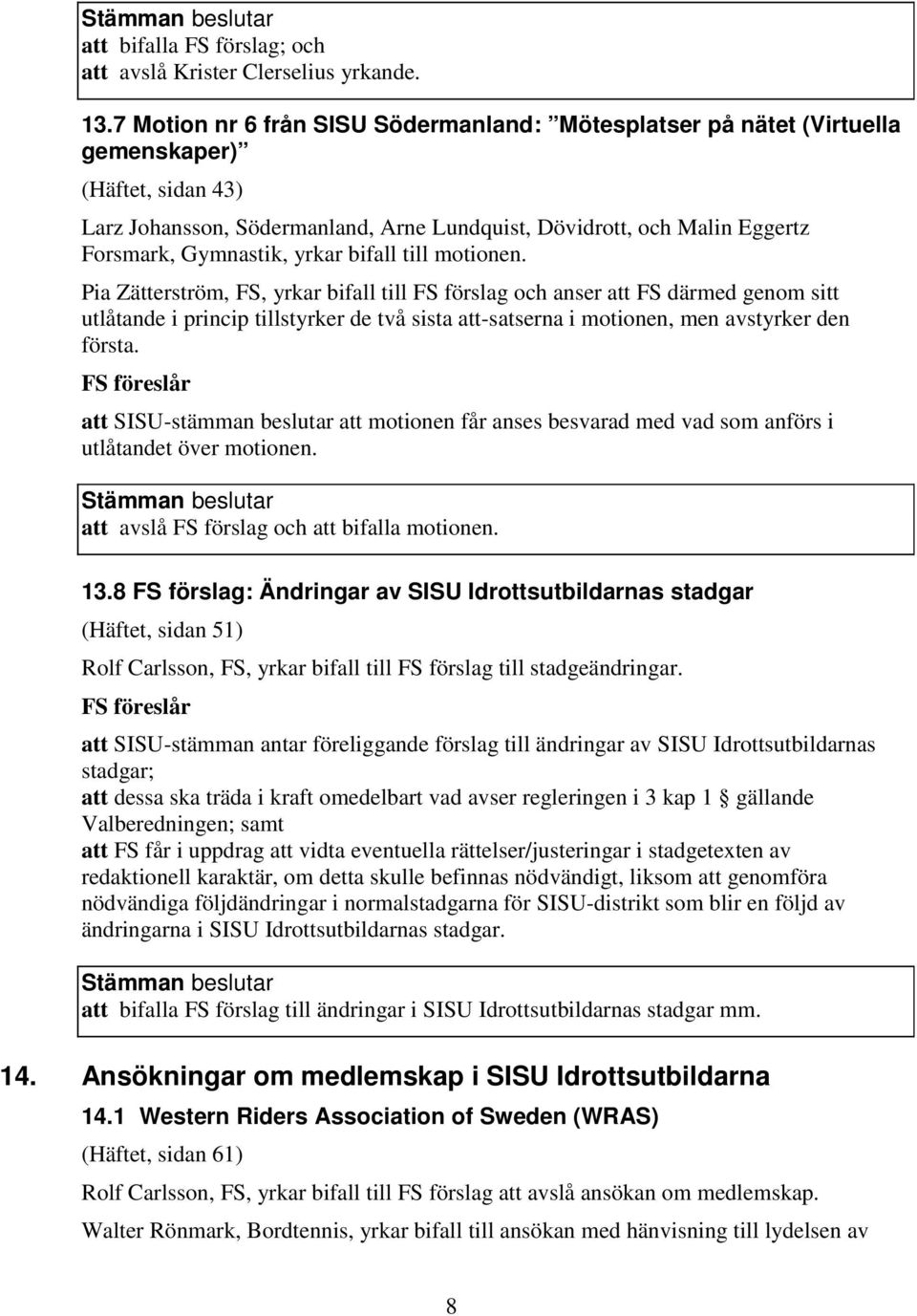 yrkar bifall till motionen.