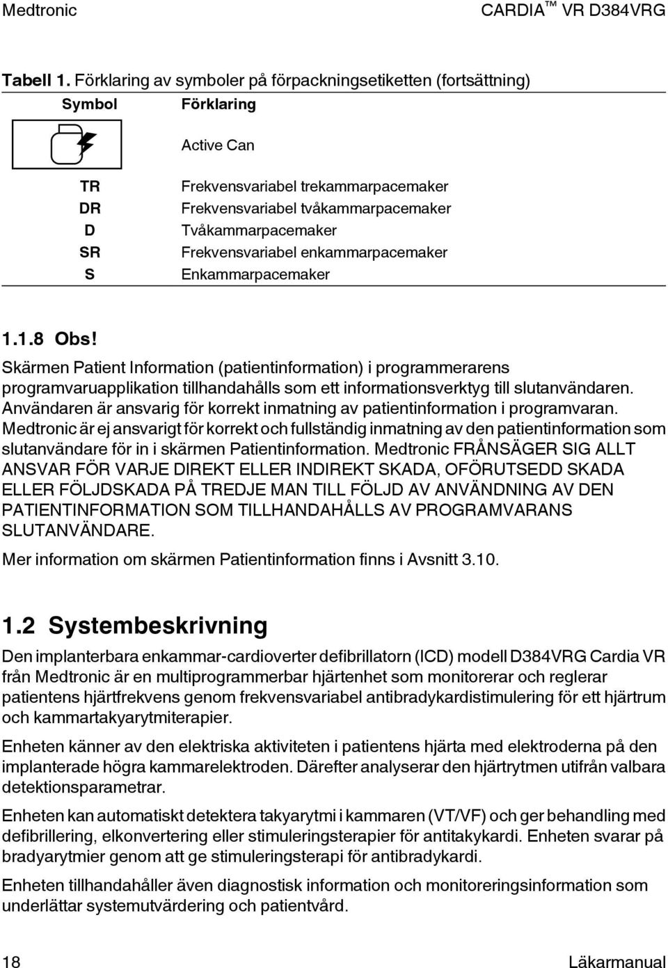 Frekvensvariabel enkammarpacemaker Enkammarpacemaker 1.1.8 Obs!