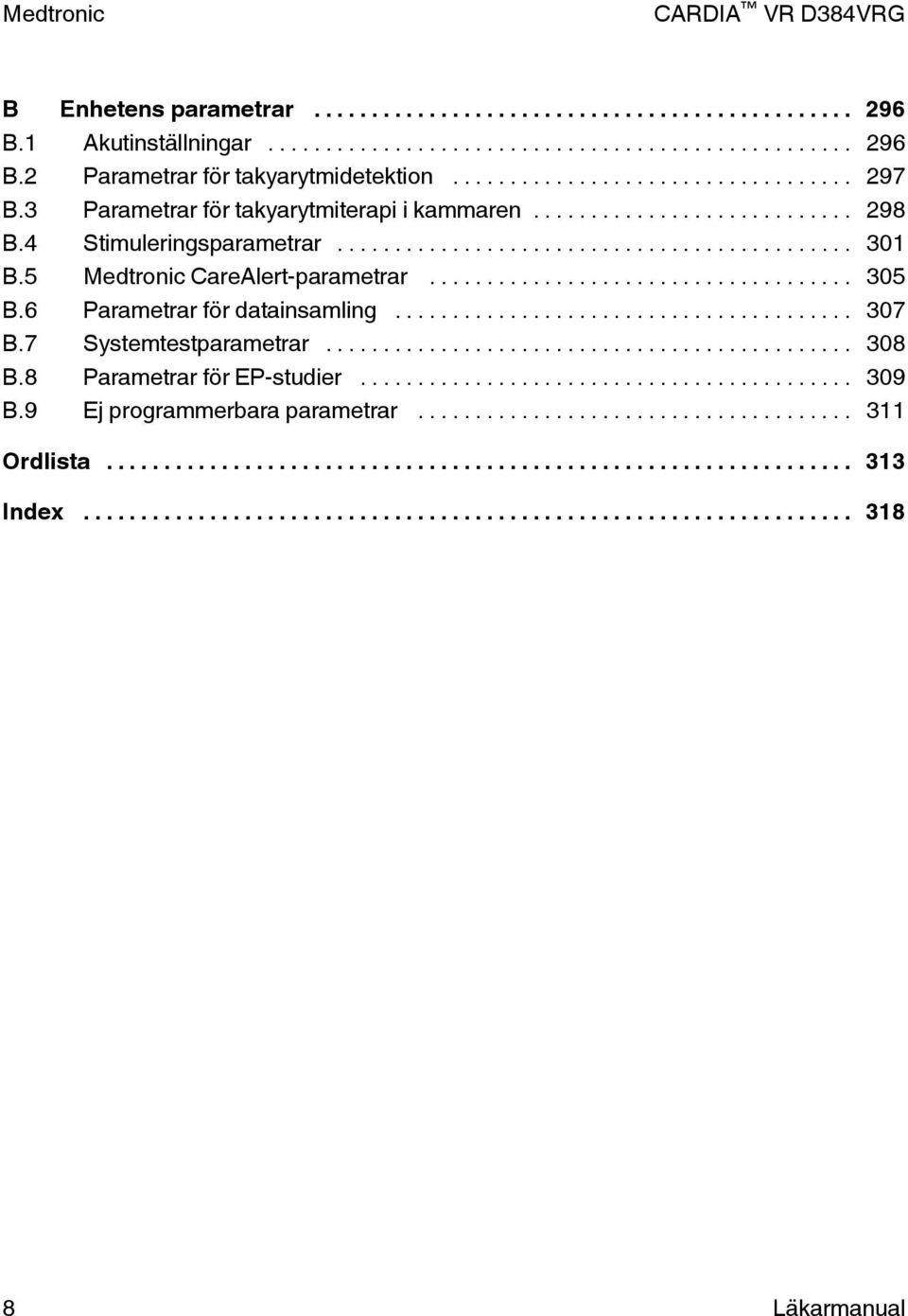 5 Medtronic CareAlert-parametrar... 305 B.6 Parametrar för datainsamling... 307 B.7 Systemtestparametrar.