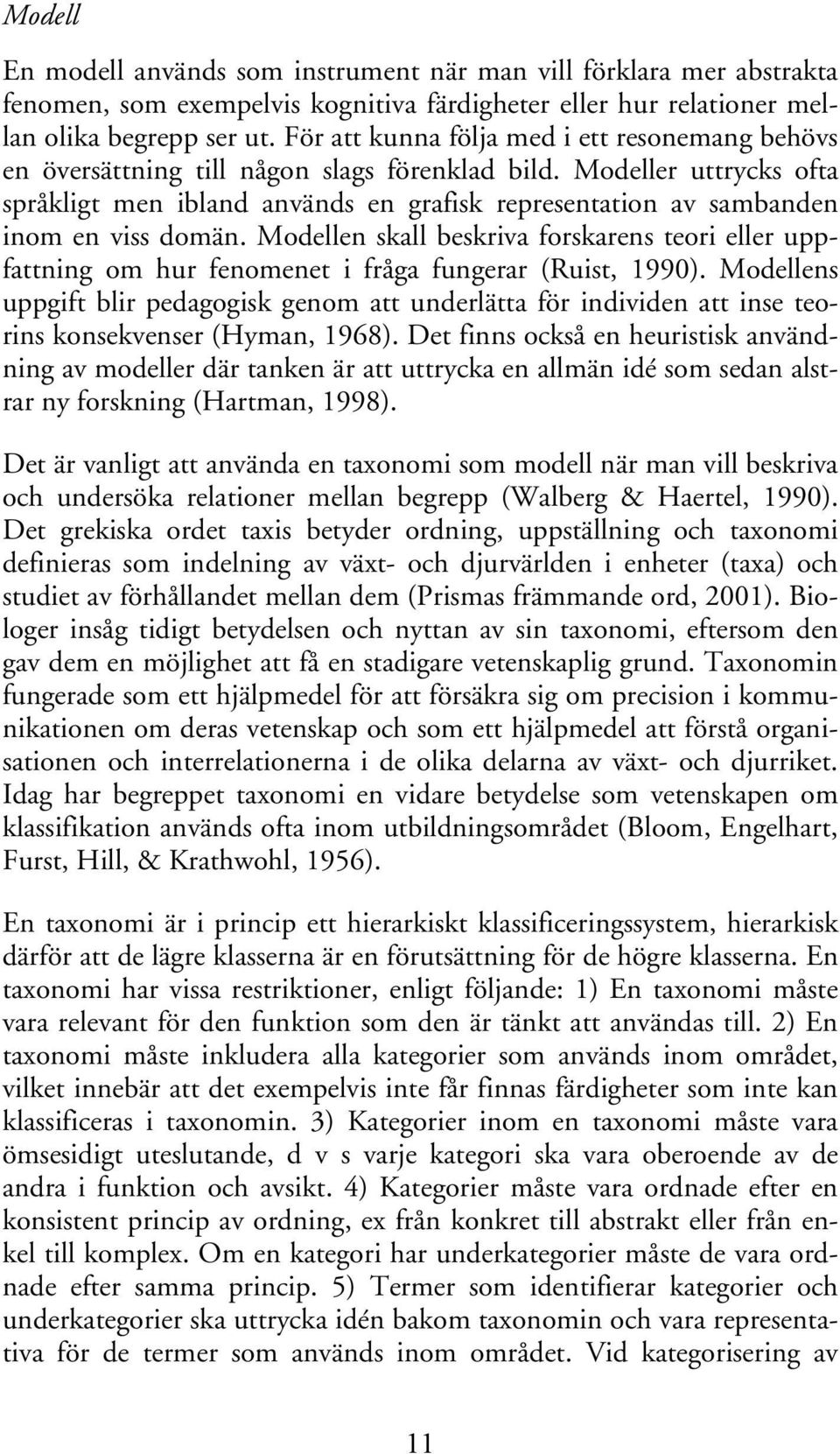 Modeller uttrycks ofta språkligt men ibland används en grafisk representation av sambanden inom en viss domän.