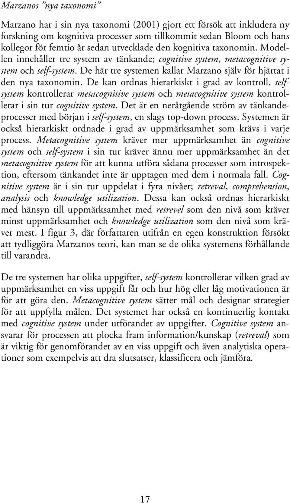 De här tre systemen kallar Marzano själv för hjärtat i den nya taxonomin.